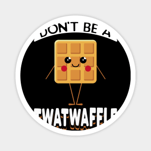 Don't Be A Twatwaffle Magnet